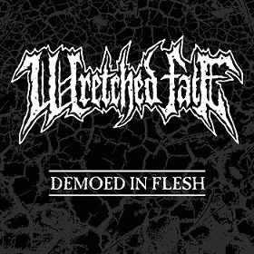 Wretched Fate : Demoed in Flesh
